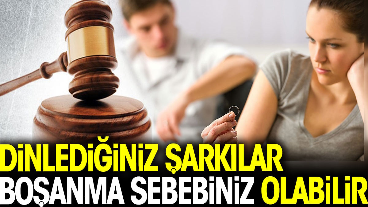 Dinlediğiniz şarkılar boşanma sebebiniz olabilir