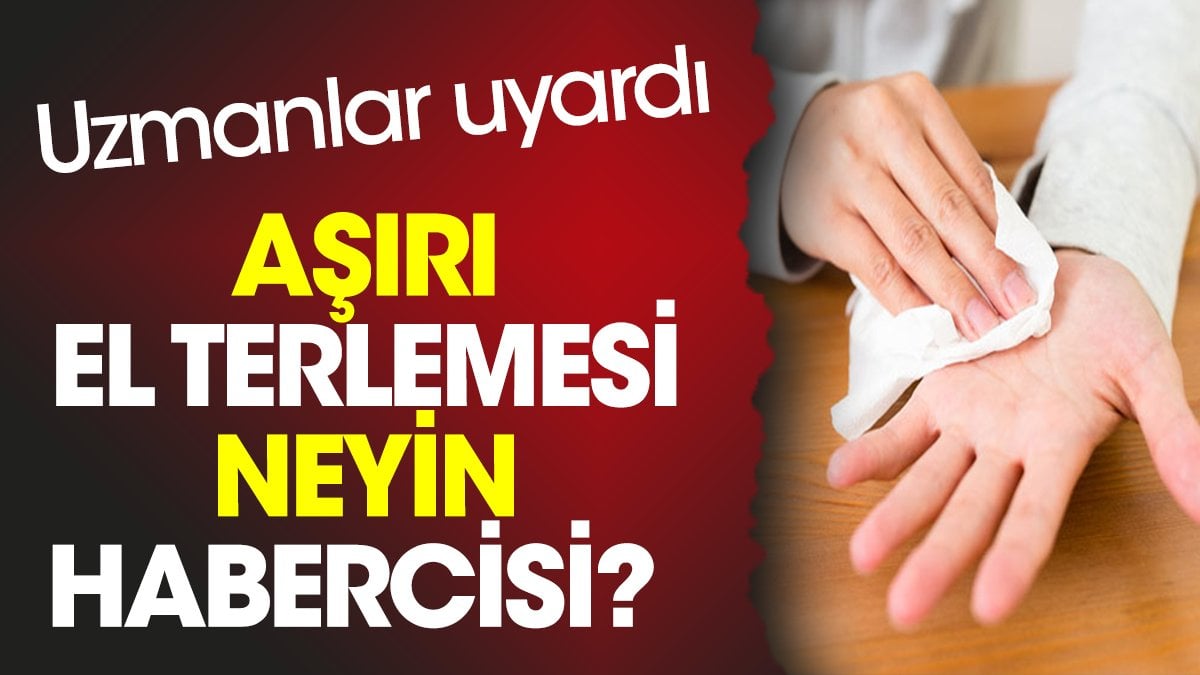 Aşırı el terlemesi neyin habercisi? Uzmanlar uyardı