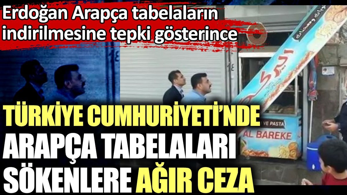 Türkiye Cumhuriyeti’nde Arapça tabelaları sökenlere ağır ceza