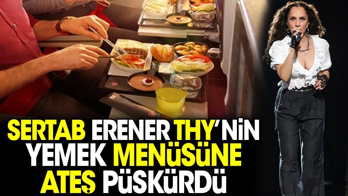 Sertab Erener THY’nin yemek menüsüne ateş püskürdü