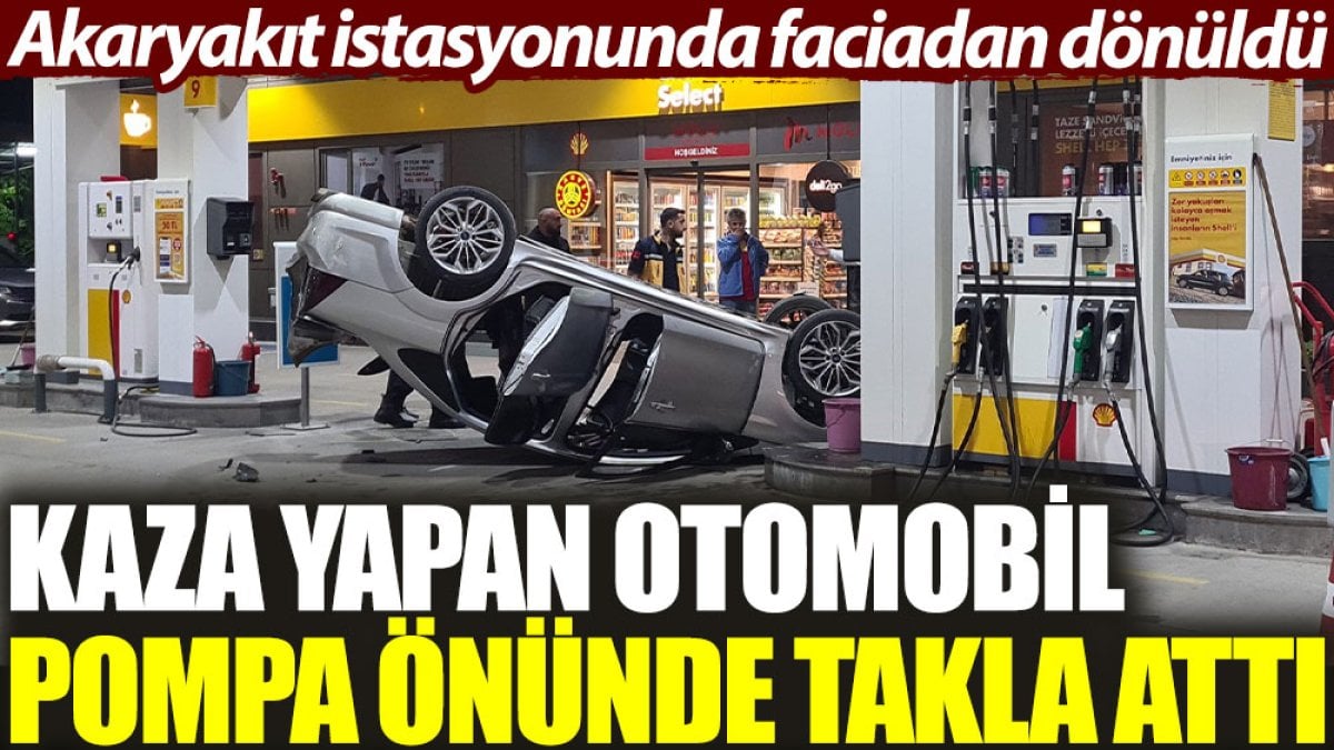 Akaryakıt istasyonunda faciadan dönüldü: Kaza yapan otomobil pompa önünde takla attı