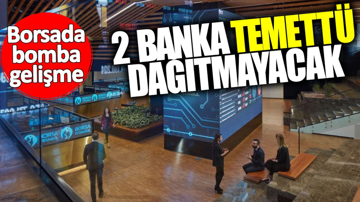 Borsada bomba gelişme! İki banka temettü dağıtmama kararı aldı