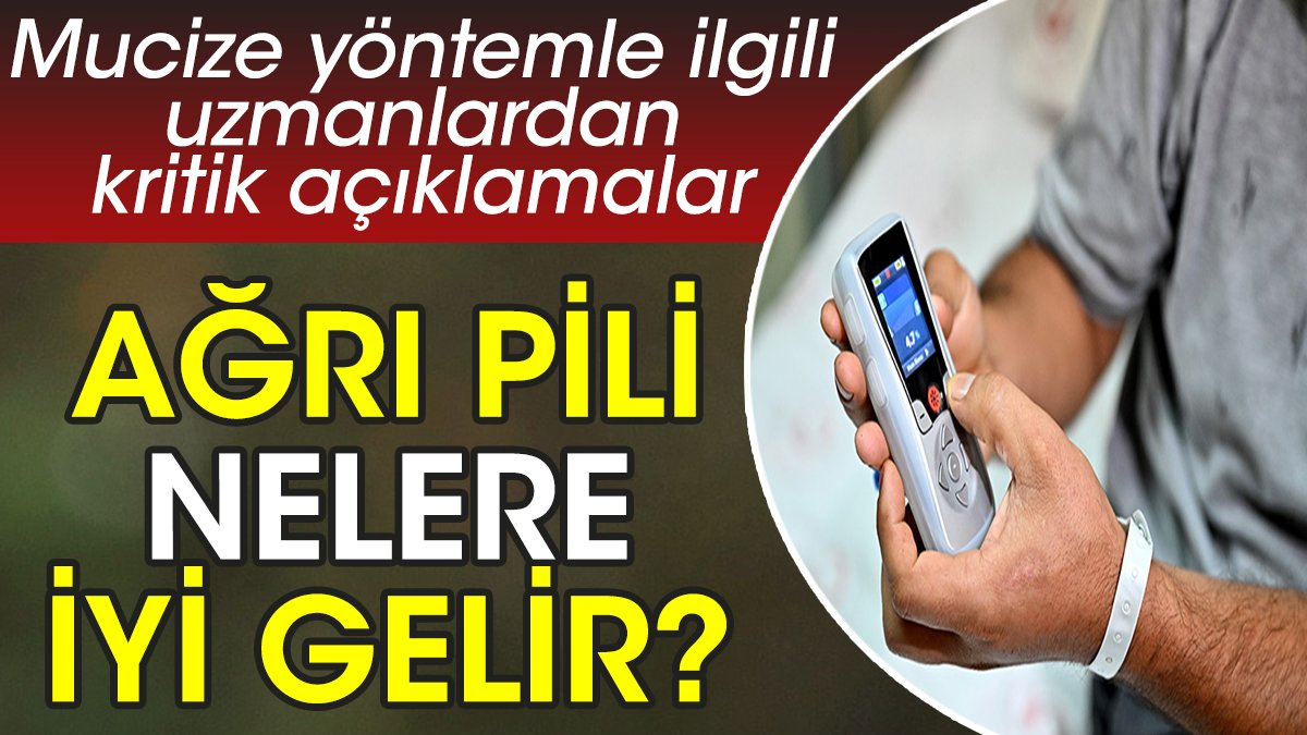 Ağrı pili nelere iyi gelir? Mucize yöntemle ilgili uzmanlardan kritik açıklamalar