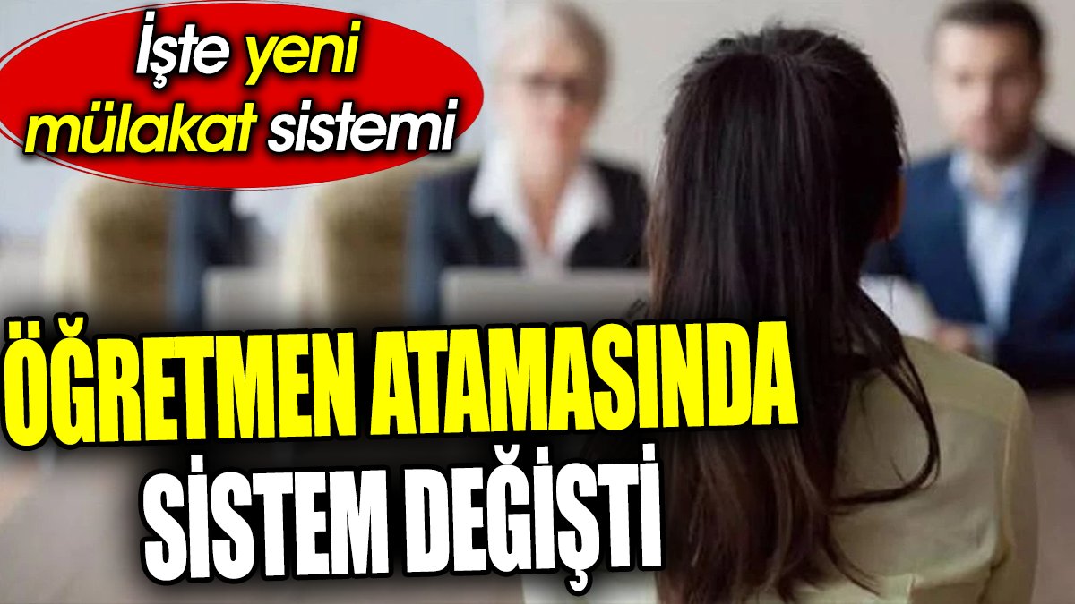 Öğretmen atamasında sistem değişti. İşte yeni mülakat sistemi