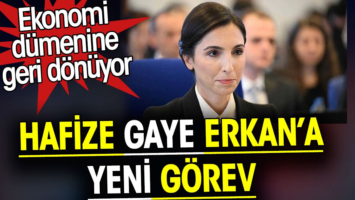 Hafize Gaye Erkan’a yeni görev. Ekonomi dümenine geri dönüyor