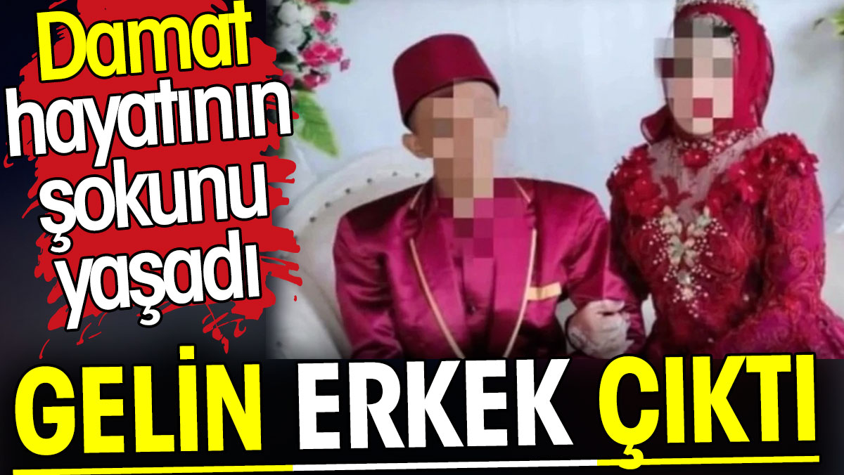 Gelin erkek çıktı. Damat hayatının şokunu yaşadı