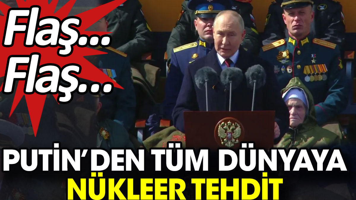 Flaş... Flaş… Putin’den tüm dünyaya nükleer tehdit