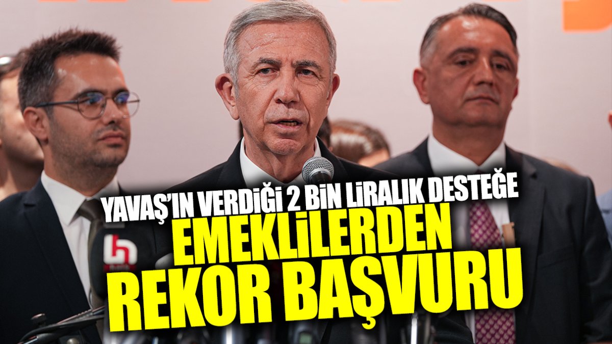 Mansur Yavaş’ın 2 bin lira verdiği desteğe emeklilerden rekor başvuru