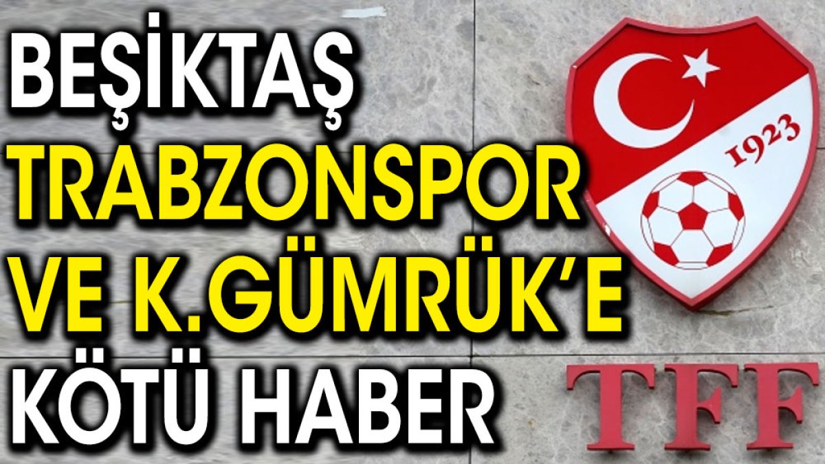 TFF'den Beşiktaş ve Trabzonspor'a kötü haber