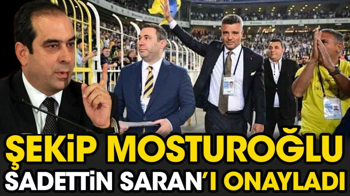 Şekip Mosturoğlu Sadettin Saran'a onay verdi