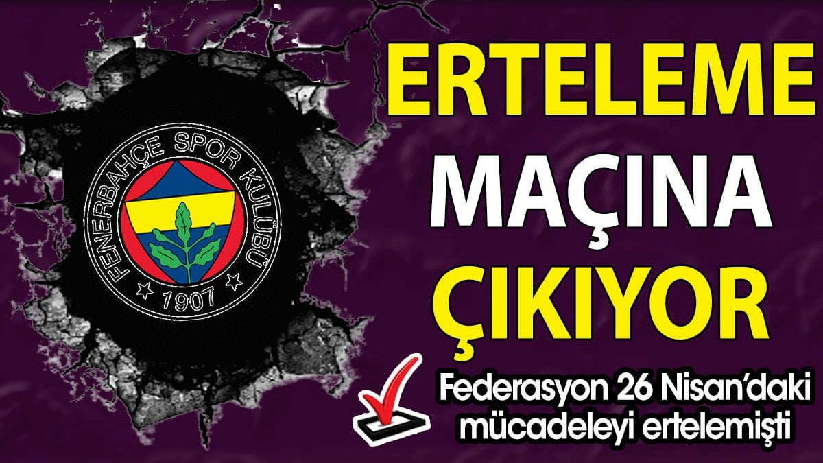 Fenerbahçe erteleme maçına çıkıyor