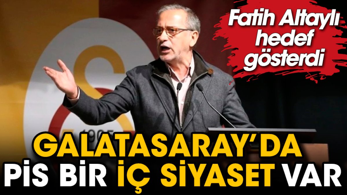 Fatih Altaylı Galatasaray'daki kirli çamaşırları açıkladı