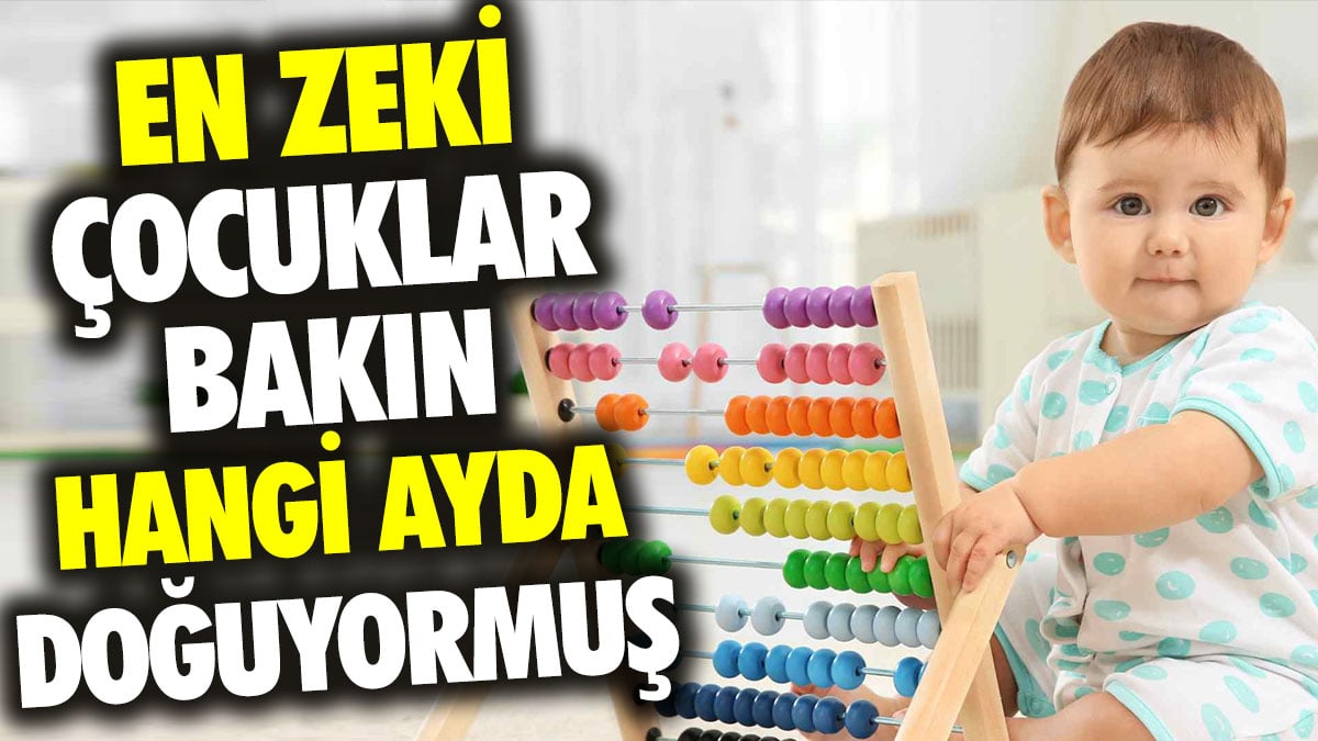 En zeki çocuklar bakın hangi ayda doğuyormuş