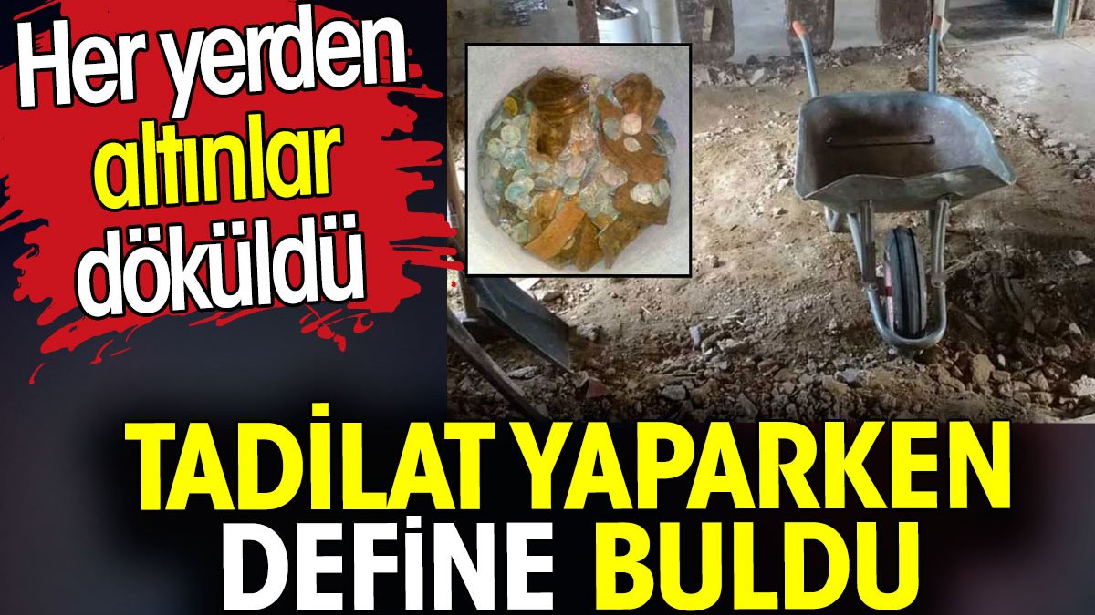 Tadilat yaparken define buldu. Her yerden altınlar döküldü