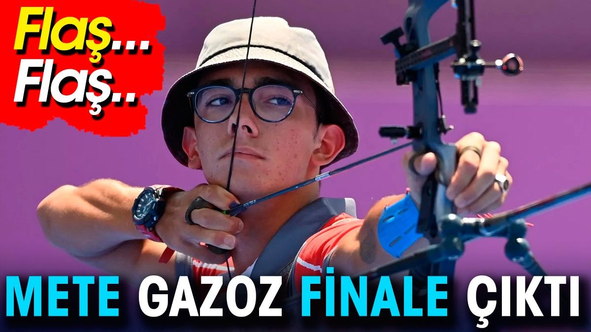 Flaş! Flaş! Mete Gazoz finale çıktı