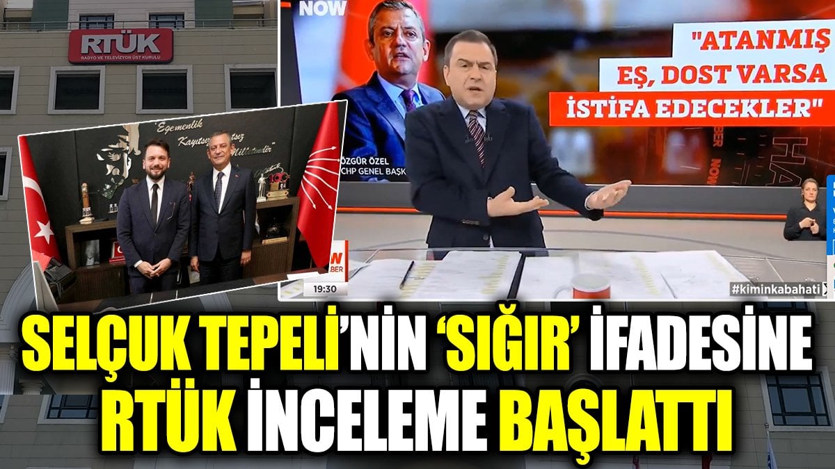 Selçuk Tepeli’nin ‘sığır’ ifadesine RTÜK inceleme başlattı