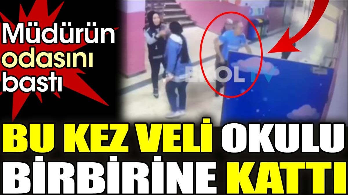 Bu kez veli okulu birbirine kattı. Müdürün odasını bastı