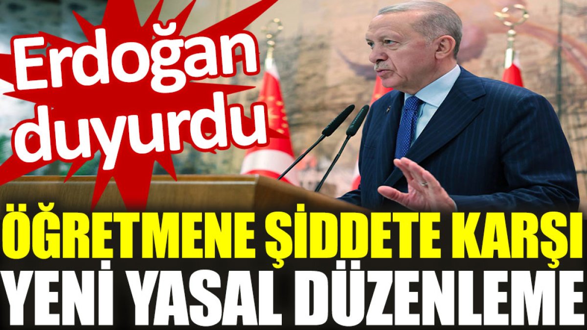 Erdoğan duyurdu: Öğretmene şiddete karşı yeni yasal düzenleme