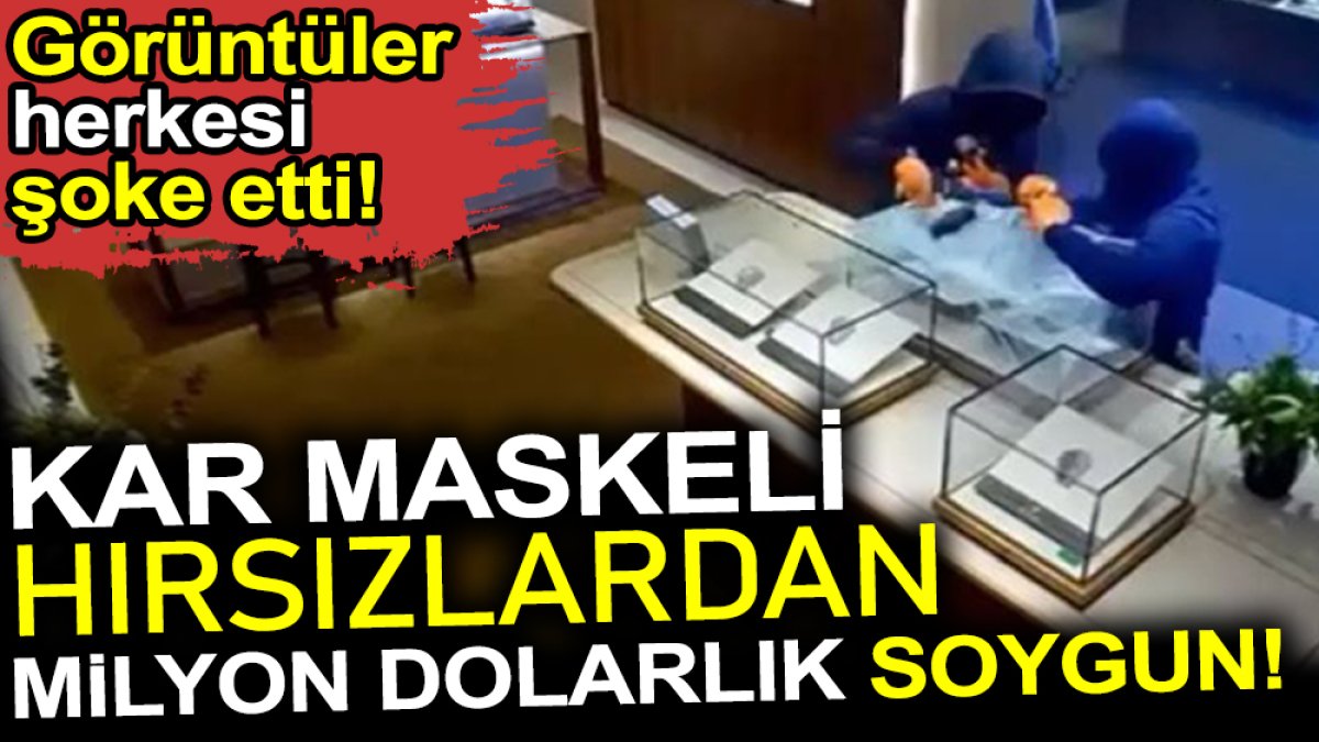 Kar maskeli hırsızlardan milyon dolarlık soygun. Görüntüler herkesi şoke etti