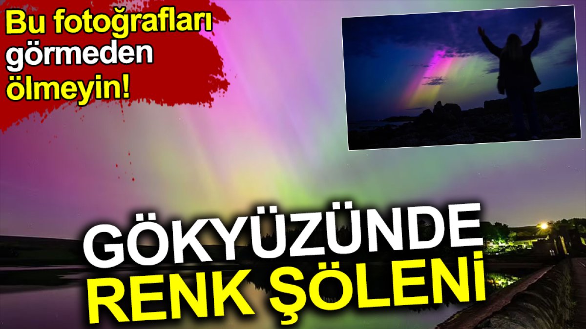 Gökyüzünde renk şöleni. Bu fotoğrafları görmeden ölmeyin