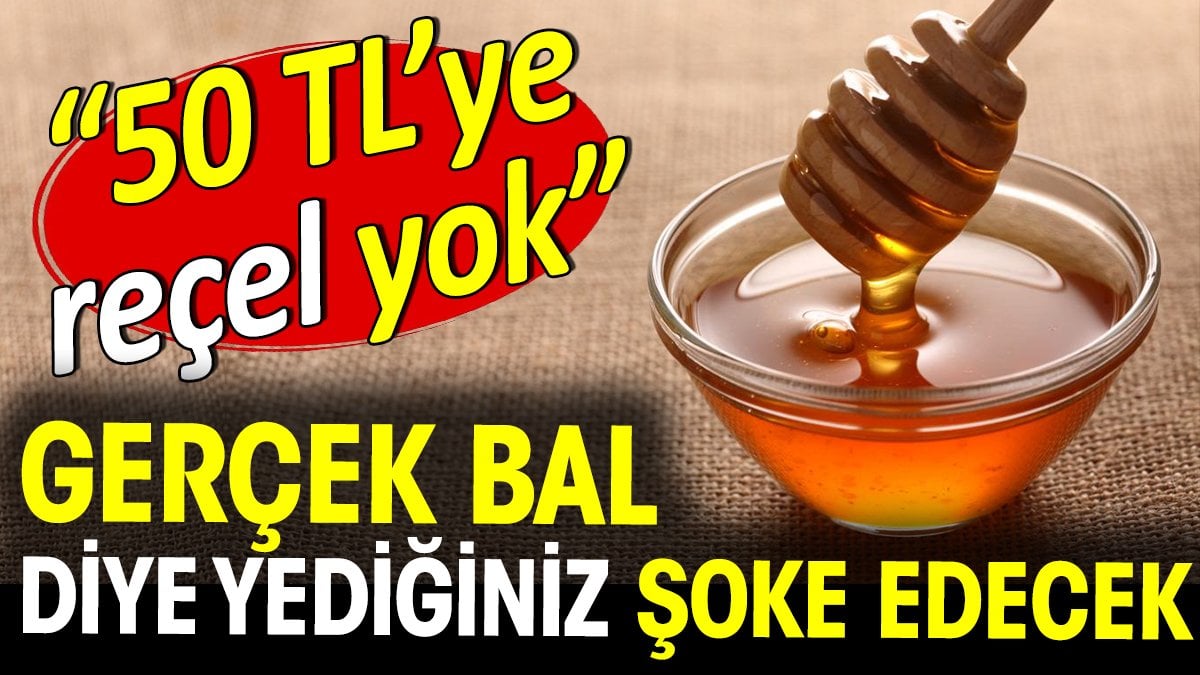 Gerçek bal diye yediğiniz şoke edecek! 50 TL'ye reçel yok