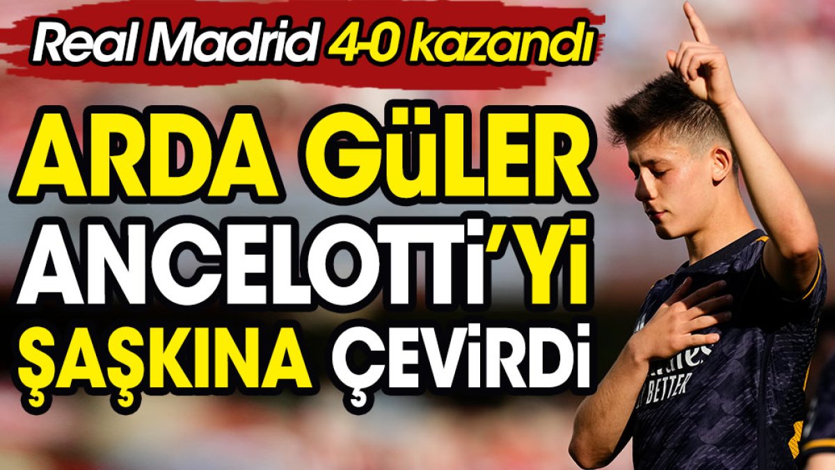 Arda Güler Ancelotti'yi şaşkına çevirdi