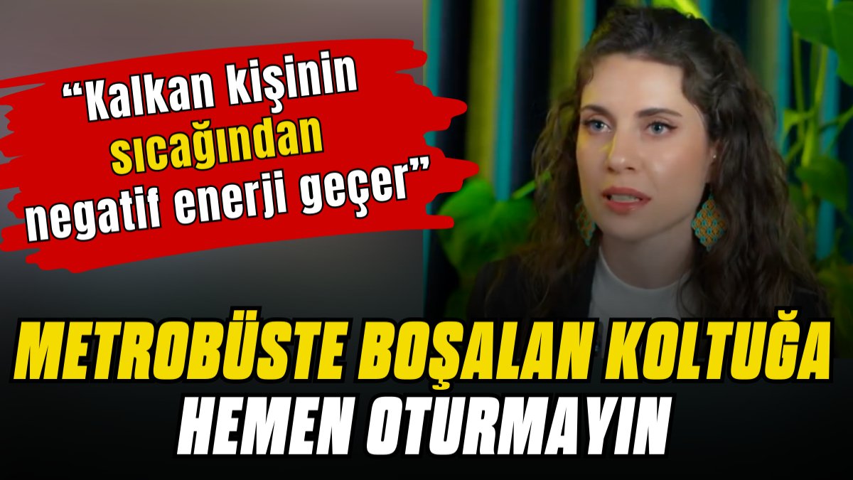 Metrobüste boşalan koltuğa hemen oturmayın. Kalkan kişinin sıcağından negatif enerji geçer