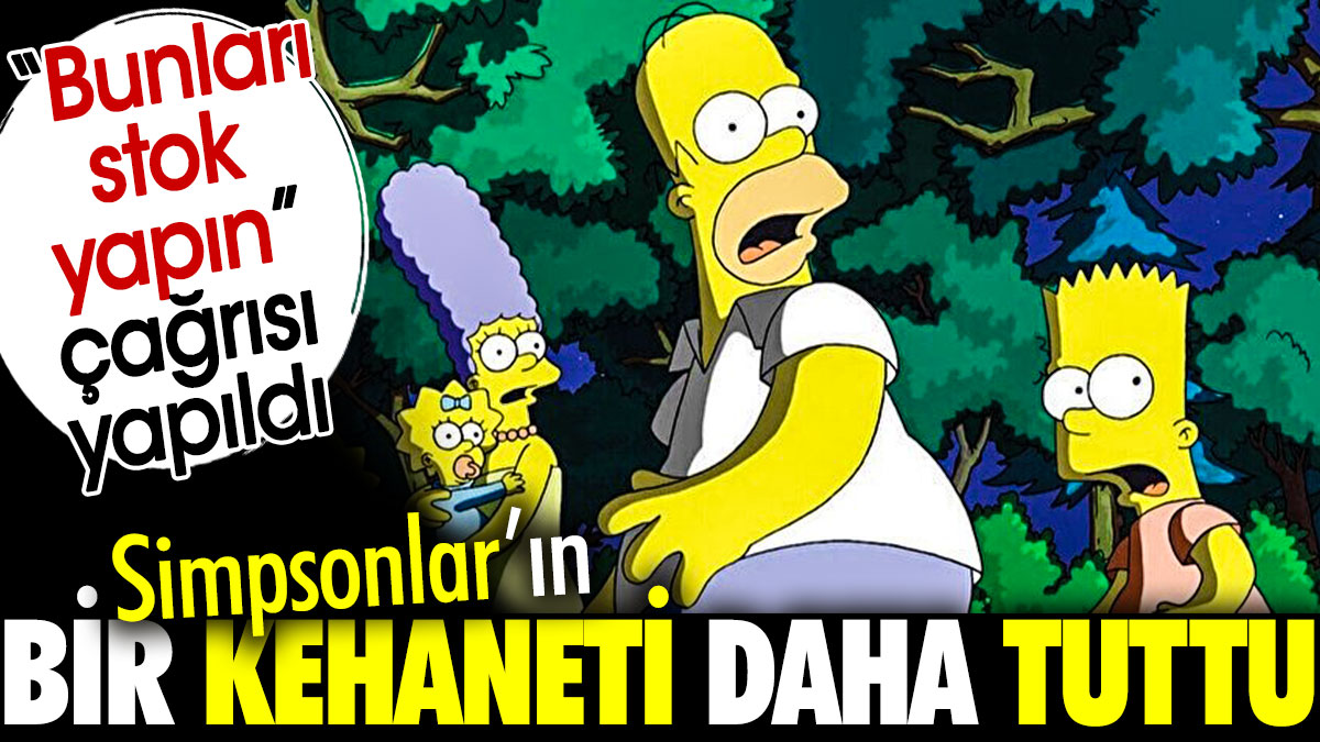 Simpsonlar’ın bir kehaneti daha tuttu. Bunları stok yapın çağrısı yapıldı