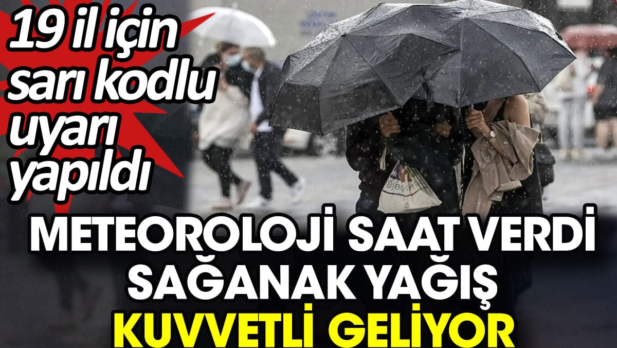 Meteoroloji saat verdi sağanak yağış kuvvetli geliyor. 19 il için sarı kodlu uyarı geldi