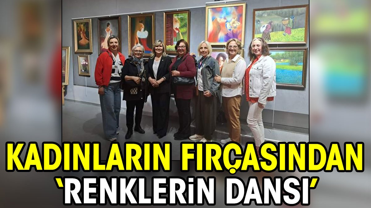 Kadınların fırçasından 'Renklerin Dansı'