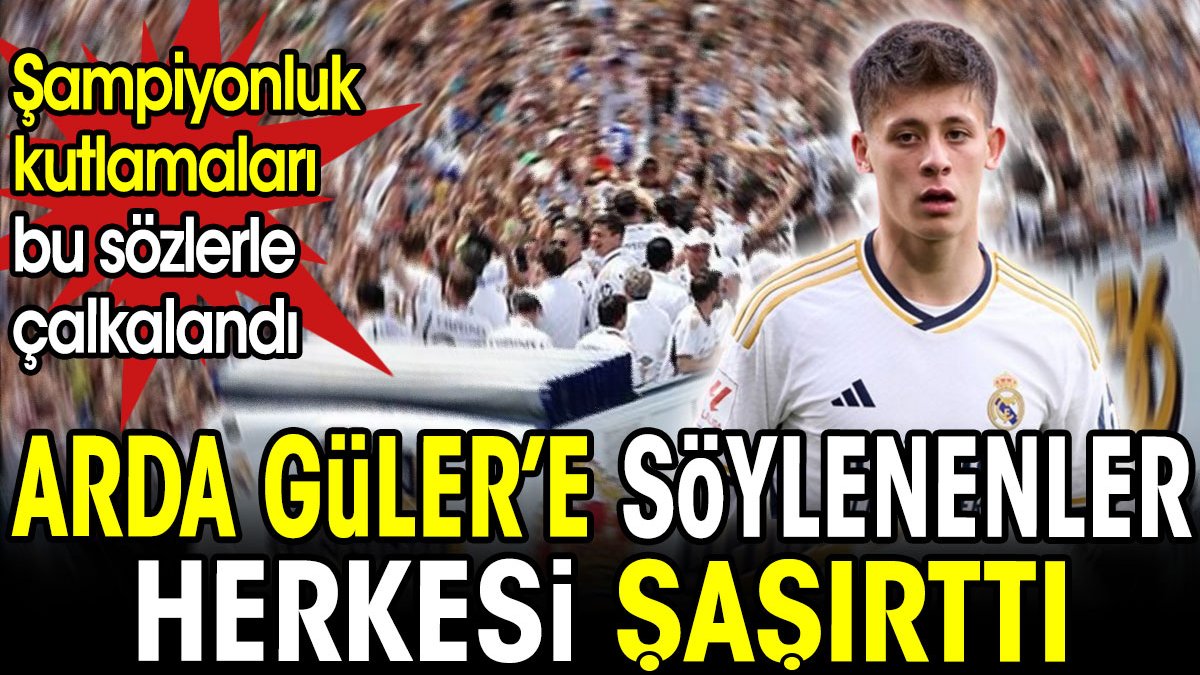 Arda Güler'e söylenenler herkesi şaşırttı. Şampiyonluk kutlamaları bu sözlerle çalkalandı