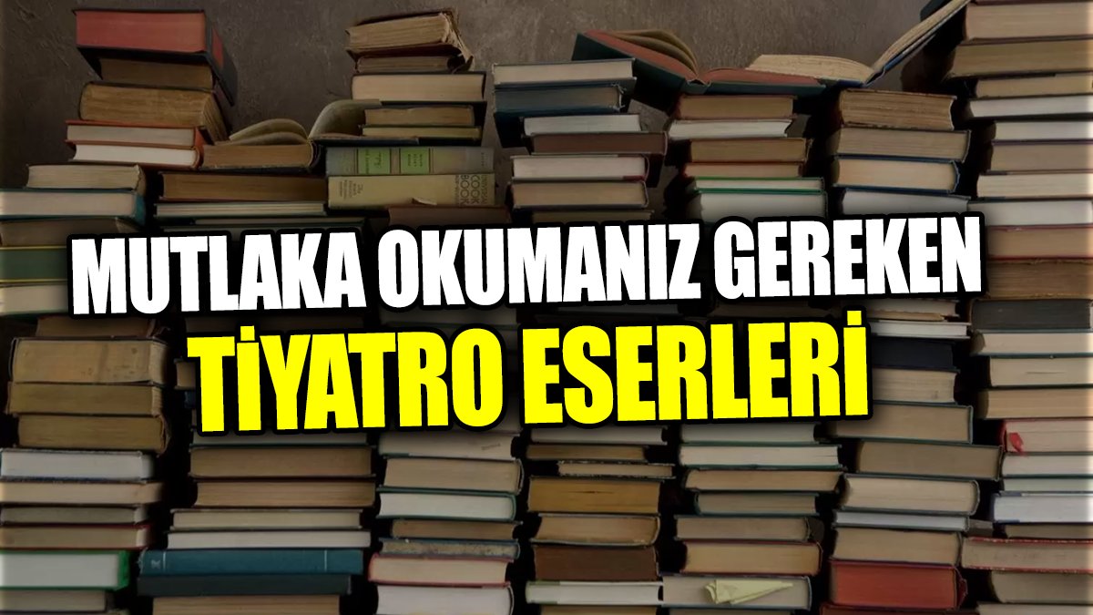 Mutlaka okumanız gereken tiyatro eserleri