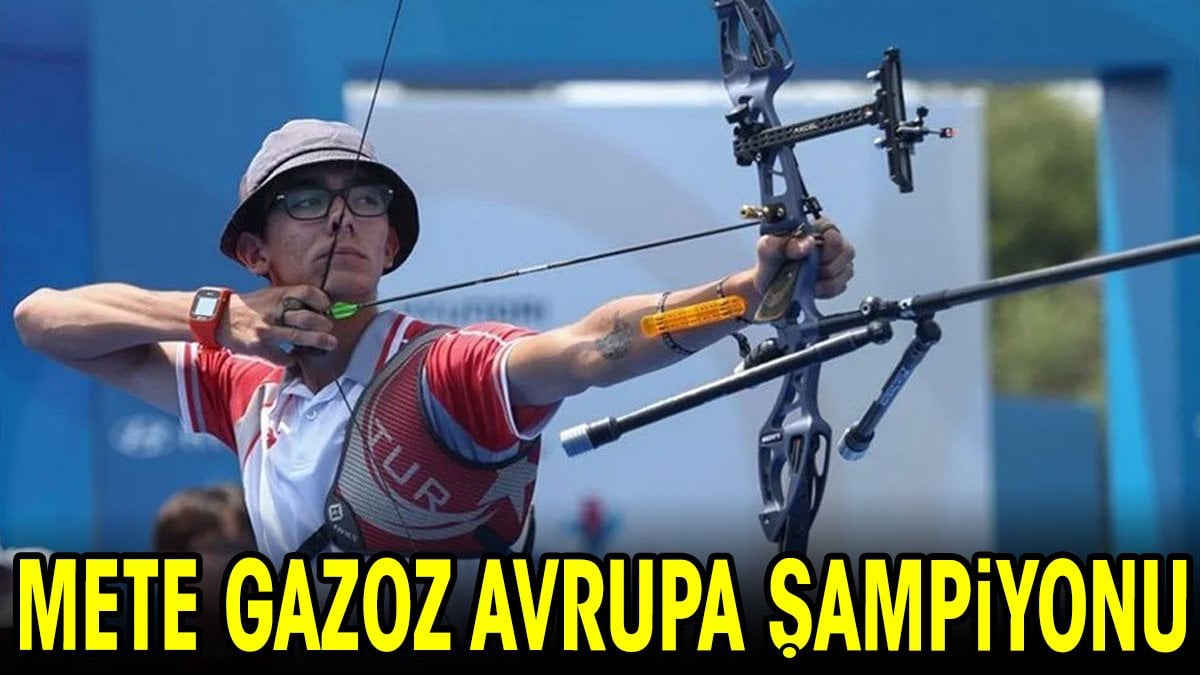 Mete Gazoz Avrupa Şampiyonu oldu