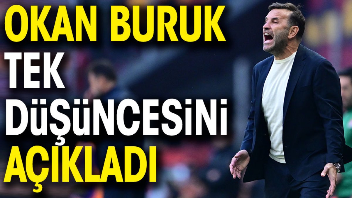 Okan Buruk tek düşüncesini açıkladı