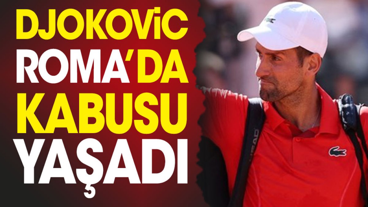 Djokovic Roma'da kabusu yaşadı