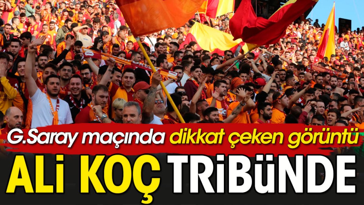 Ali Koç Galatasaray tribününde!