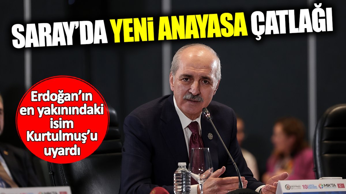 Saray’da yeni anayasa çatlağı! Erdoğan’ın en yakınındaki isim Kurtulmuş’u uyardı