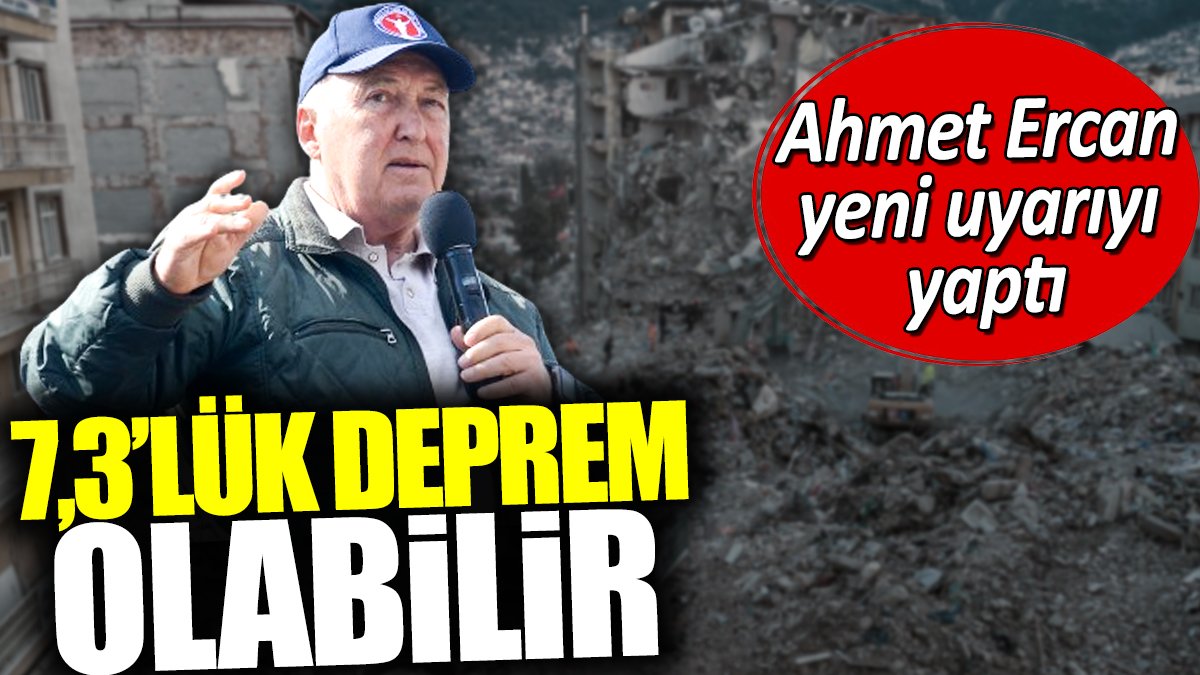 Ahmet Ercan yeni uyarıyı yaptı: 7.3'lük deprem olabilir