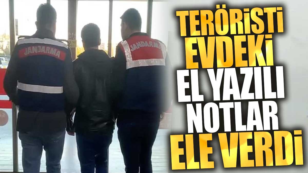 Teröristi evdeki el yazısı notlar ele verdi