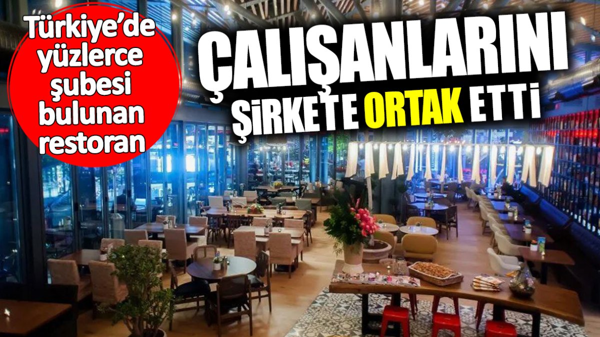 Türkiye’de yüzlerce şubesi bulunan restoran çalışanlarını şirkete ortak etti
