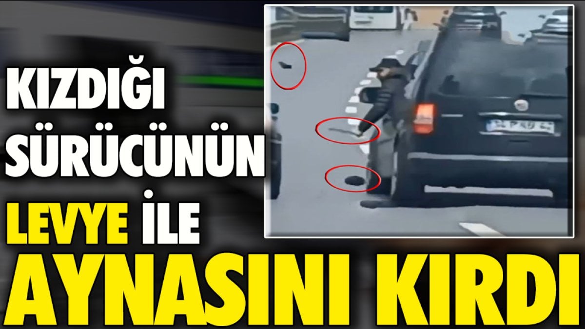 Kızdığı sürücünün levye ile aynasını kırdı