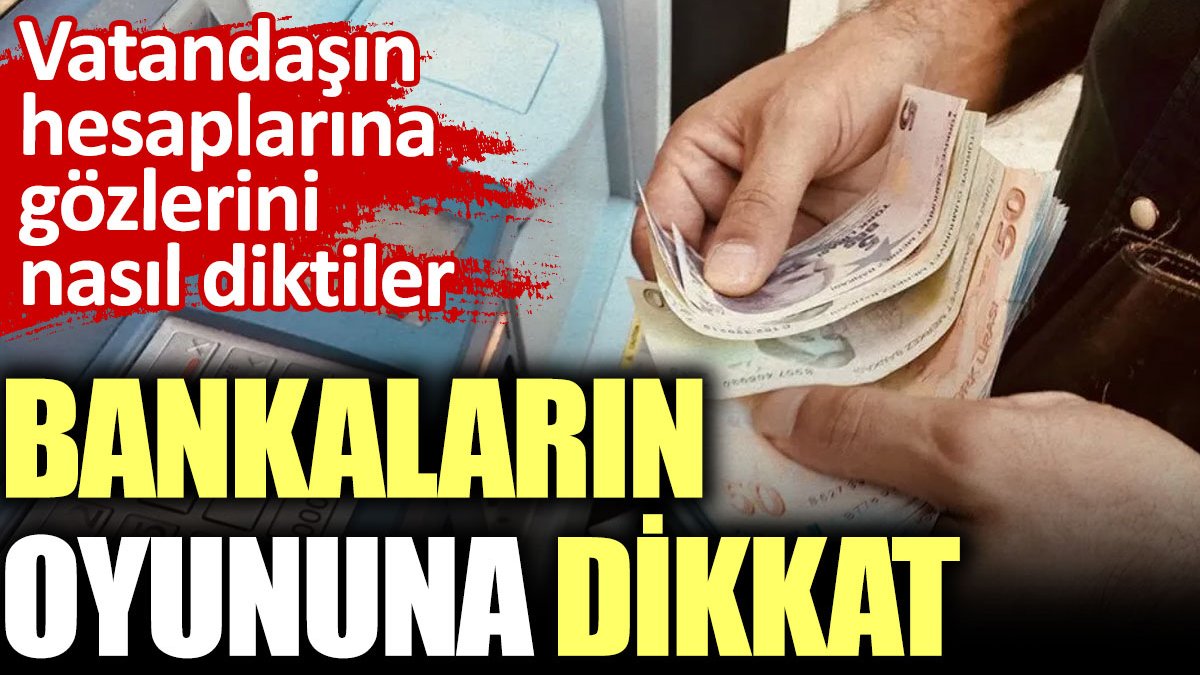 Bankaların oyununa dikkat