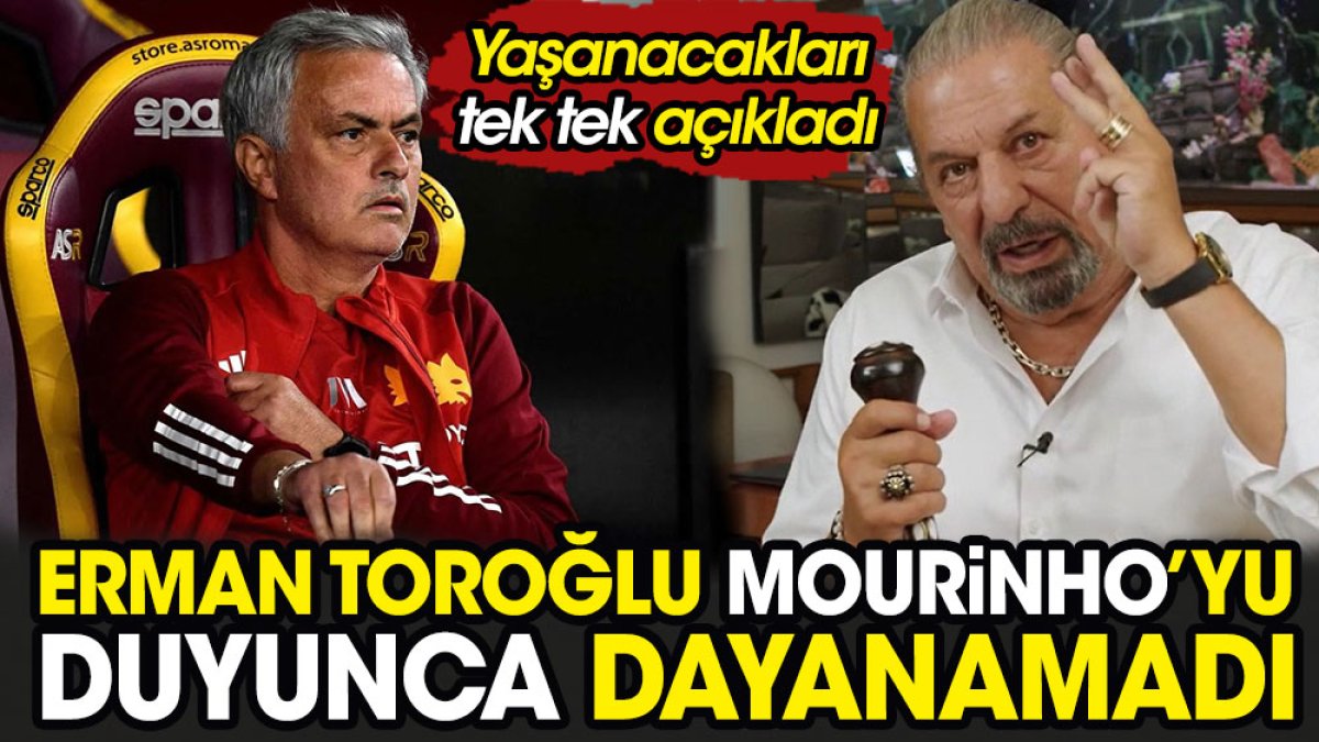 Erman Toroğlu Mourinho'yu duyunca dayanamadı. Olacakları tek tek anlattı