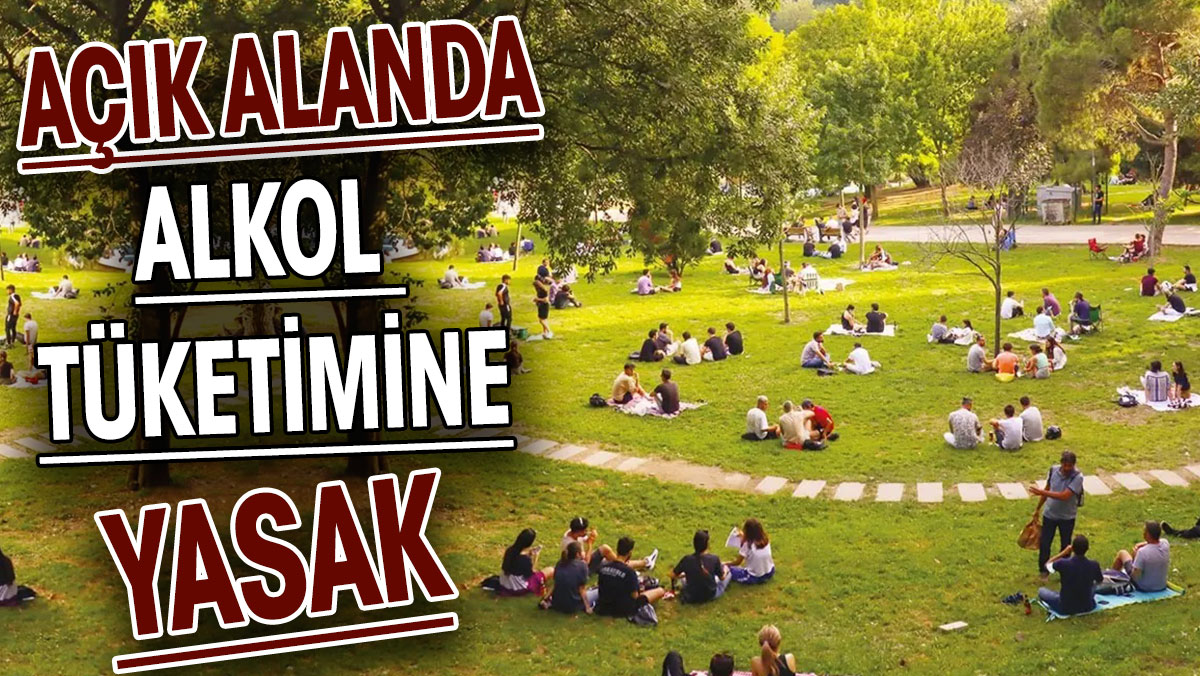 Açık alanda alkol tüketimine yasak