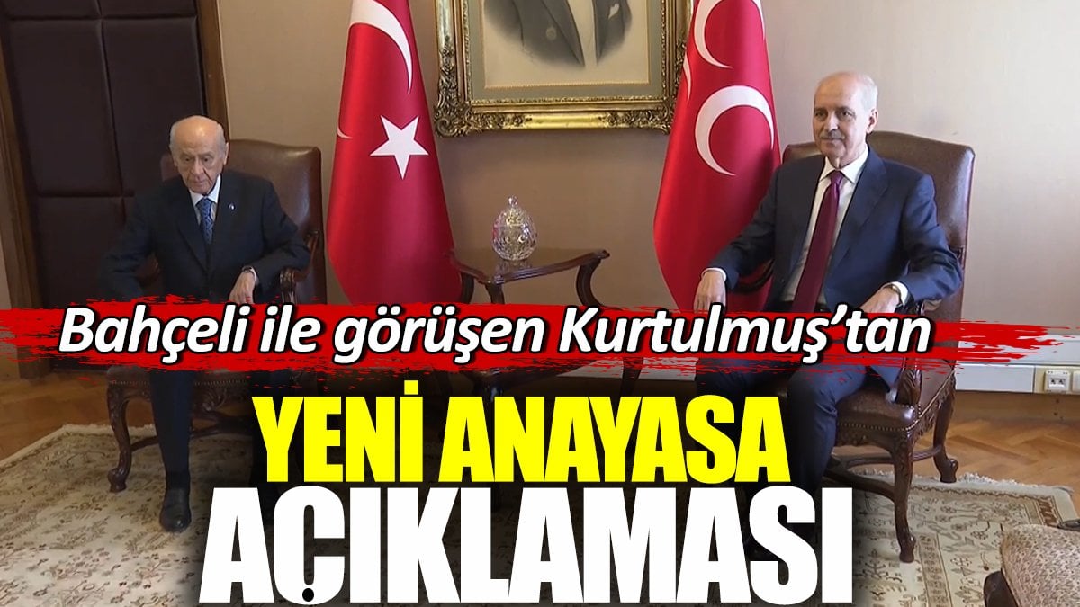 Bahçeli ile görüşen Kurtulmuştan yeni anayasa açıklaması