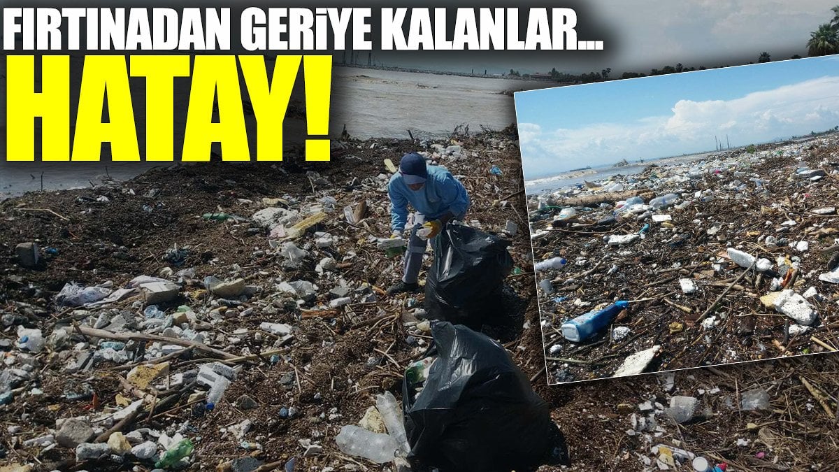 Hatay'da fırtınadan geriye kalanlar