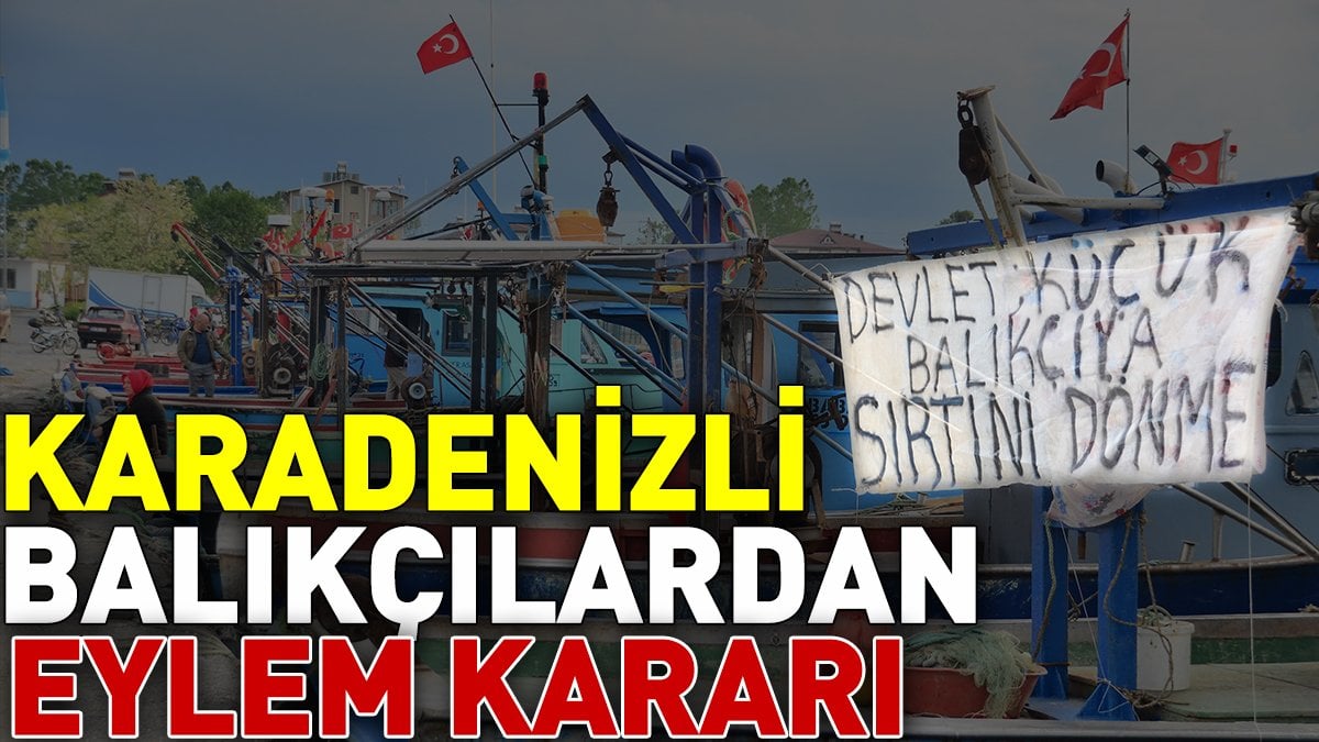 Karadenizli balıkçılardan eylem kararı