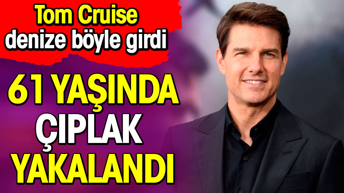 Tom Cruise denize böyle girdi