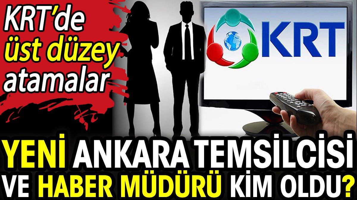 KRT’de üst düzey atamalar! Yeni Ankara Temsilcisi ve Haber Müdürü kim oldu?