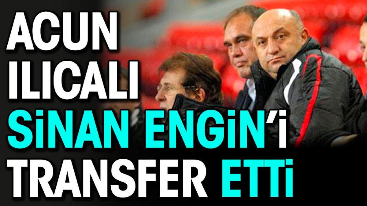 Acun Ilıcalı Sinan Engin'i transfer etti